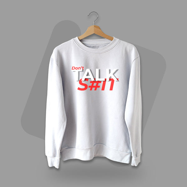 Don't Talk Shit - Men Sweatshirt